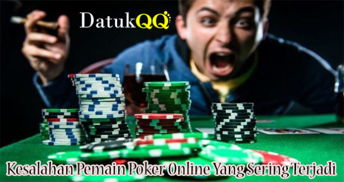 Kesalahan Pemain Poker Online Yang Sering Terjadi