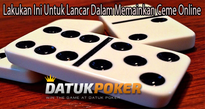 Lakukan Ini Untuk Lancar Dalam Memainkan Ceme Online