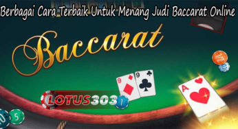 Berbagai Cara Terbaik Untuk Menang Judi Baccarat Online